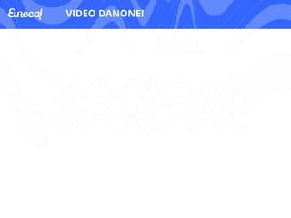 VIDEO DANONE! 
 