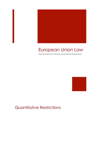European Union Law
Free Movement of Goods: Quantitative Restrictions
Quantitative Restrictions
 