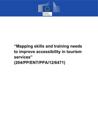 “Mapping skills and training needs 
to improve accessibility in tourism 
services” 
(204/PP/ENT/PPA/12/6471) 
 