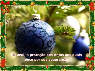 Na azul, a proteção dos Anjos aos quais
       peço por sua segurança.
 