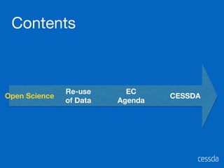 Contents
Open Science
EC
Agenda
Re-use
of Data
CESSDA
 
