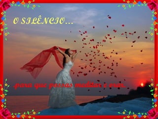 O SILÊNCIO… .para que possas meditar e orar. 