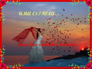 UMA ESTRELA… para teus caminhos iluminar. 