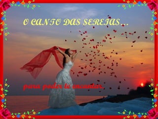 O CANTO DAS SEREIAS… para poder te encantar. 