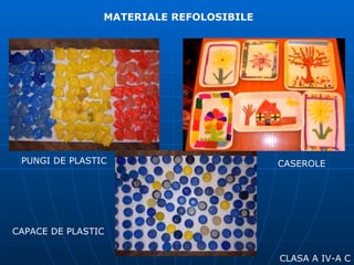 MATERIALE REFOLOSIBILE PUNGI DE PLASTIC CAPACE DE PLASTIC CLASA A IV-A C CASEROLE 
