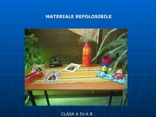 CLASA A IV-A B MATERIALE REFOLOSIBILE 