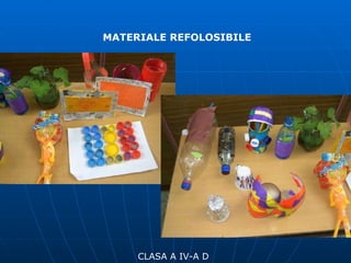 CLASA A IV-A D MATERIALE REFOLOSIBILE 