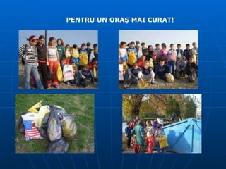 PENTRU UN ORAŞ MAI CURAT! 