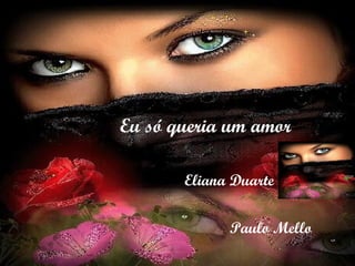 Eu só queria um amor Eliana Duarte Paulo Mello 