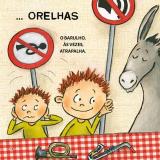 ... ORELHAS
O BARULHO,
ÀS VEZES,
ATRAPALHA.
12
 