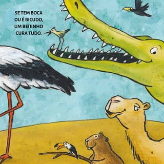 SE TEM BOCA
OU É BICUDO,
UM BEIJINHO
CURA TUDO.
15
 