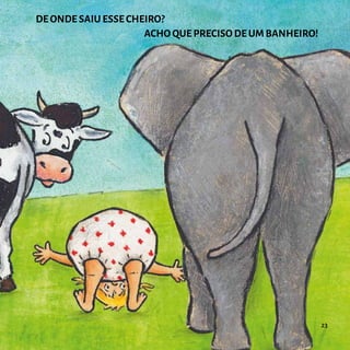 DE ONDE SAIU ESSE CHEIRO?
						ACHO QUE PRECISO DE UM BANHEIRO!
23
 