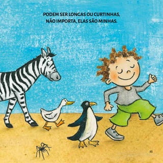 PODEM SER LONGAS OU CURTINHAS,
NÃO IMPORTA,ELAS SÃO MINHAS.
25
 