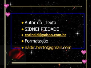 Autor do  Texto  SIDNEI PIEDADE [email_address] Formatação [email_address] 