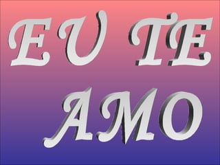 EU TE AMO 