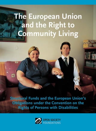 The European Union
    and the Right to
   Community Living




Structural Funds and the European Union’s
 Obligations under the Convention on the
    Rights of Persons with Disabilities
 