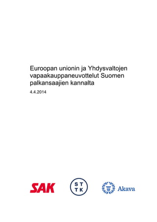 Euroopan unionin ja Yhdysvaltojen
vapaakauppaneuvottelut Suomen
palkansaajien kannalta
4.4.2014
 
 
          
  
 