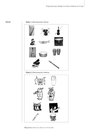 Ficha 1. Discriminación rítmicaAnexo
Propuestas para trabajar la música moderna en el aula
42 | Eufonía Didáctica de la Música • n. 40 • abril 2007
Ficha 2. Discriminación tímbrica
 