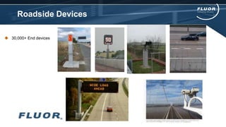 Roadside Devices
 30,000+ End devices
 