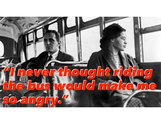 “I never thought riding
the bus would make me
so angry.”
“I never thought riding
the bus would make me
so angry.”
 