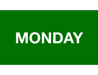 MONDAY
 