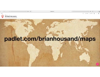 padlet.com/brianhousand/maps
 