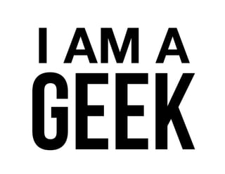 I AM A
GEEK
 