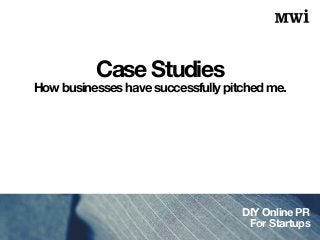 DIY Online PR
For Startups
Case Studies
How businesses have successfully pitched me.
 