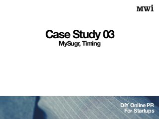 DIY Online PR
For Startups
Case Study 03
MySugr, Timing
 