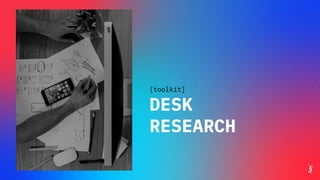 [toolkit]
DESK
RESEARCH
 