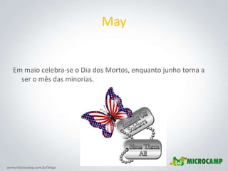 May<br />Em maio celebra-se o Dia dos Mortos, enquanto junho torna a ser o mês das minorias.<br />