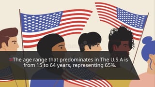The age range that predominates in The U.S.A is
from 15 to 64 years, representing 65%.
 