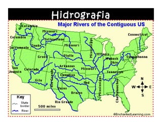 Hidrografia
• MISSISSIPI: rio mais importante do país;
 grande extensão N-S; irrigação e escoamento
 agrícola.

• GRANDE: fronteira México – EUA (imigrantes)

• SACRAMENTO: Dry Farming

• SÃO LOURENÇO: ligação grandes lagos -
 Atlântico
 