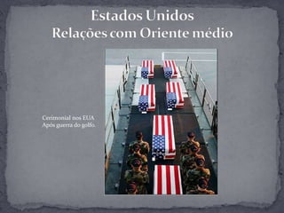 Estados UnidosRelações com Oriente médioCerimonial nos EUAApós guerra do golfo.