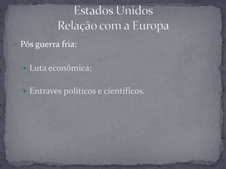 Anteriormente:Desejo pela liberdade;Anseio de crescimento;Busca de autonomia.Estados UnidosRelação com a Europa