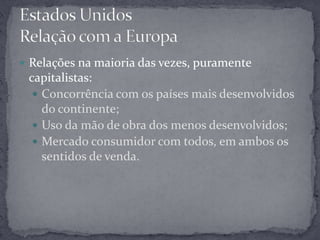 Atualidade:É uma potência diferente das demais, base do capitalismo mundial.Estados UnidosRelação com a Europa