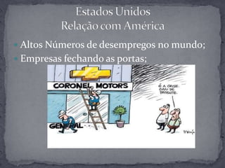 Como de era de se esperar, EUA tem algumas desavenças com Venezuela. 	(vale a pena lembrar que a mesma possui grande reserva de petróleo , o combustível norte-americano)Estados Unidos Relação com AméricaNão meta com a Venezuela, Obama, não se enganem, não siga o mesmo caminho estúpido desajeitado e do seu antecessor, Georg W. Bush",	disse o presidente da Venezuela. 