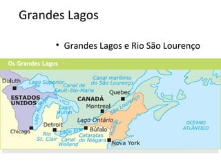 Grandes Lagos
• Grandes Lagos e Rio São Lourenço
 