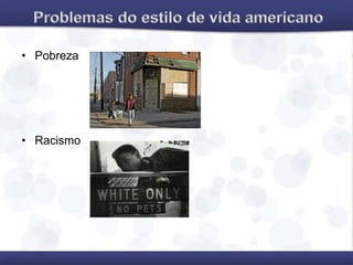 • Pobreza
• Racismo
 