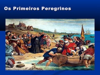 Os Primeiros PeregrinosOs Primeiros Peregrinos
 