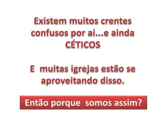 Então porque somos assim?
 