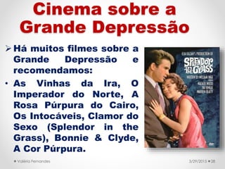 Cinema sobre a
Grande Depressão
Há muitos filmes sobre a
Grande Depressão e
recomendamos:
• As Vinhas da Ira, O
Imperador...