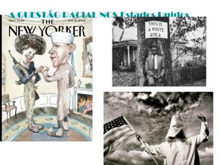 A QUESTÃO RACIAL NOS Estados Unidos
 