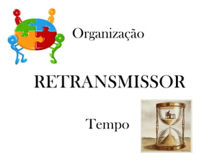 Organização Tempo RETRANSMISSOR