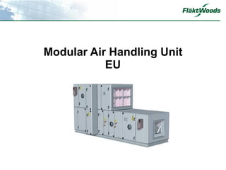 Modular Air Handling Unit
           EU
 