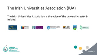 The Irish Universities Association (IUA)
The Irish Universities Association is the voice of the university sector in
Ireland.
 