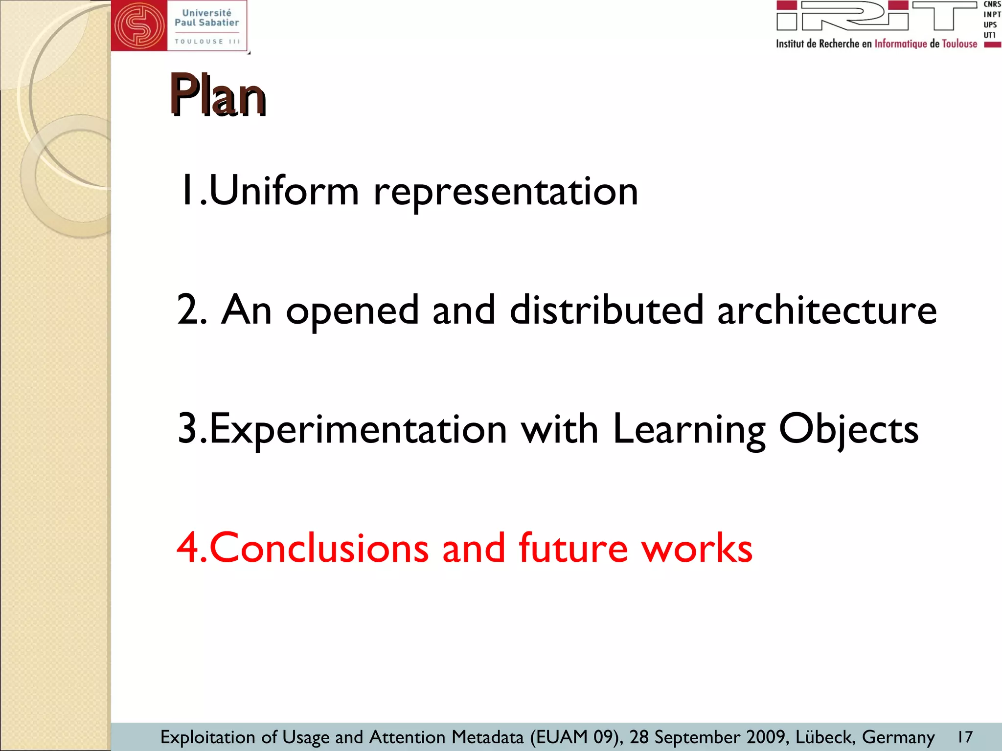 Plan 1.Uniform representation 2. An opened and distributed architecture 3.Experimentation with Learning Objects 4.Conclusions and future works 