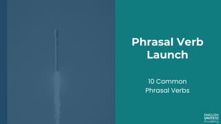 Phrasal Verb Launch: 10 Common Phrasal Verbs | PPT