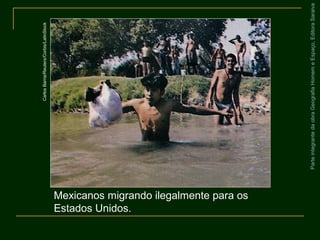 ParteintegrantedaobraGeografiaHomemeEspaço,EditoraSaraiva
Mexicanos migrando ilegalmente para os
Estados Unidos.
CarlosBarria/Reuters/Corbis/LatinStock
 