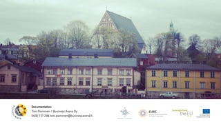 Documentation 
Toni Pienonen / Business Arena Oy 
0400 737 238, toni.pienonen@businessarena.fi 
